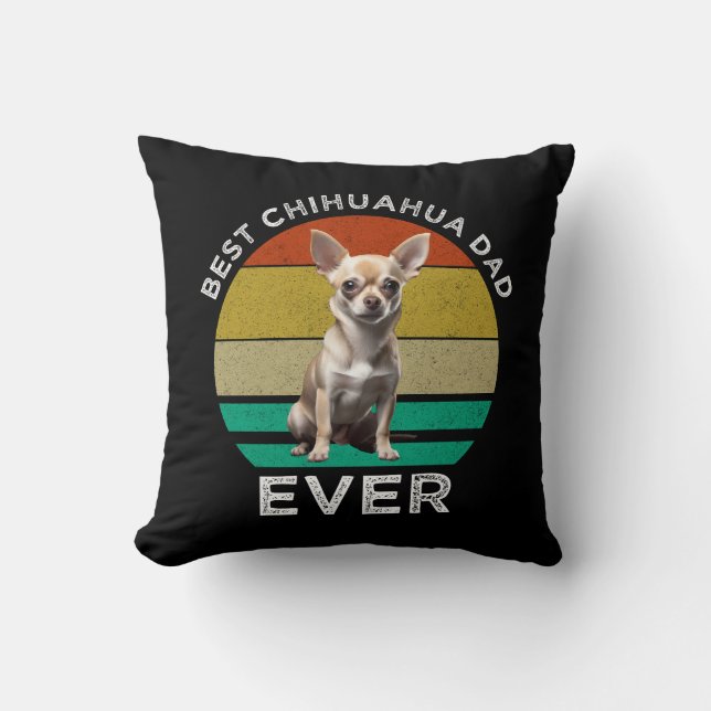 Best Chihuahua Dad Ever Throw Pillow (Front)
