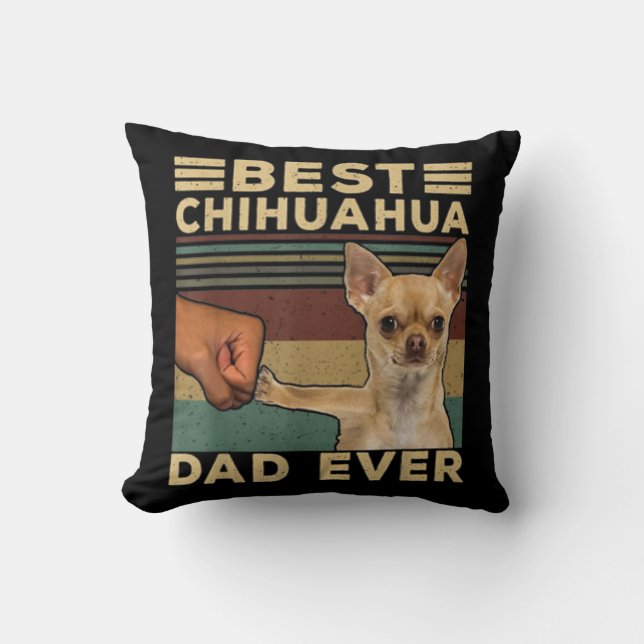 Best Chihuahua Dad Ever Throw Pillow (Front)