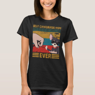 Best Chihuahua Mom Ever  Best Chihuahua Mom Ever B T-Shirt