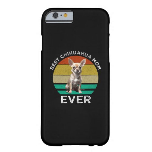 Best Chihuahua Mom Ever Barely There iPhone 6 Case