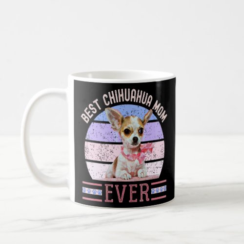 Best Chihuahua Mom Ever Mothers Day Small Dog  Te Coffee Mug