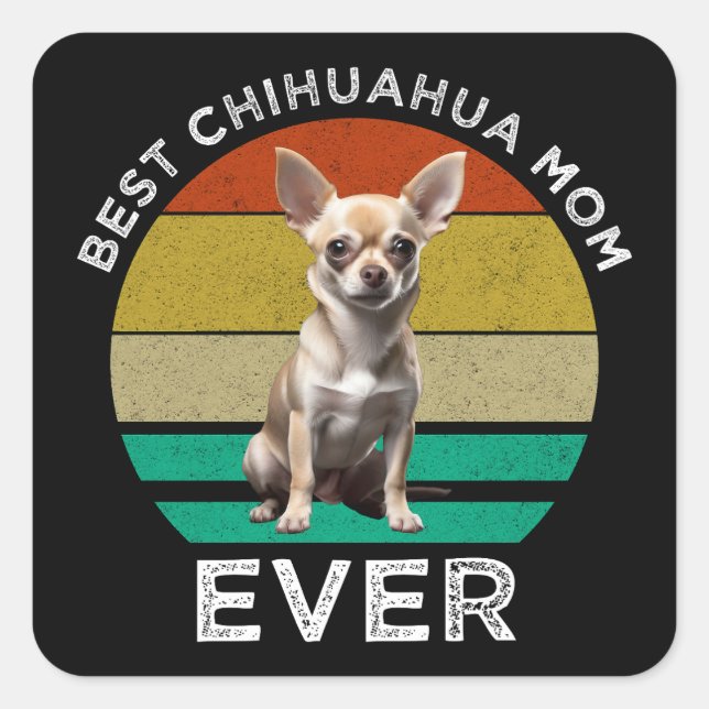Best Chihuahua Mom Ever Square Sticker (Front)