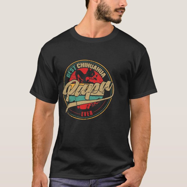 Best Chihuahua Papa Ever Chihuahua Dog  T-Shirt (Front)
