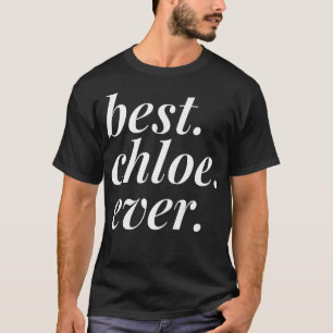 Best Chloe Ever Name Personalized Woman Girl BFF F T-Shirt