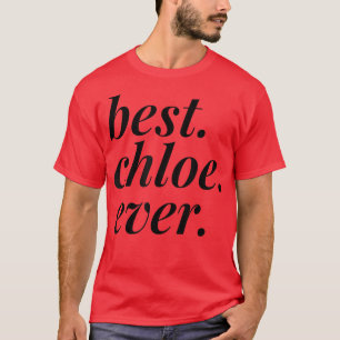 Best Chloe Ever Name Personalized Woman Girl BFF F T-Shirt
