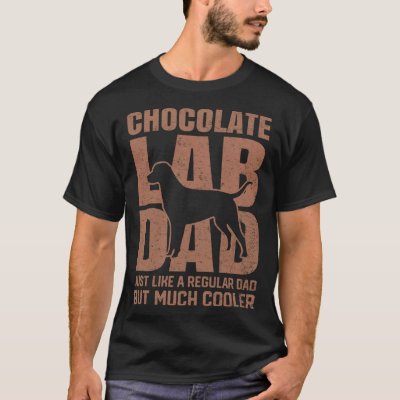 Best Chocolate Lab Dad Dog  Brown Labrador Retriev T-Shirt