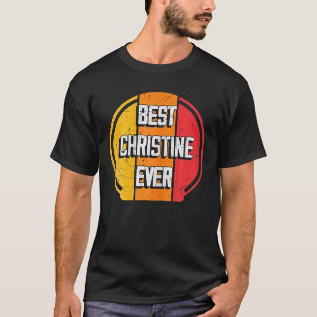Best Christine Ever Funny Christine Name T-Shirt (Front)