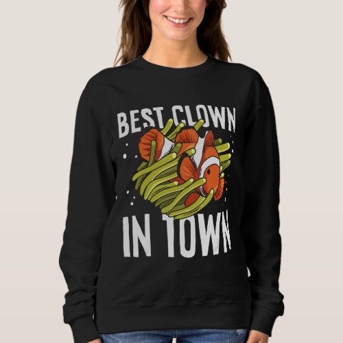 Best clown in town Quote for a Clownfish Owner Sweatshirt