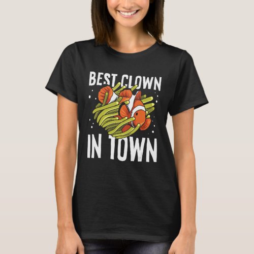 Best clown in town Quote for a Clownfish Owner T_Shirt