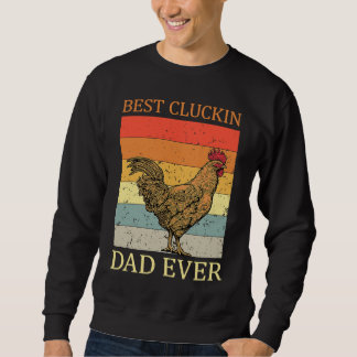 Best Cluckin Dad Ever Chicken Dad Best Father's Da Sweatshirt