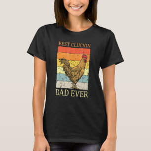 Best Cluckin Dad Ever Chicken Dad Best Fathers Day T-Shirt