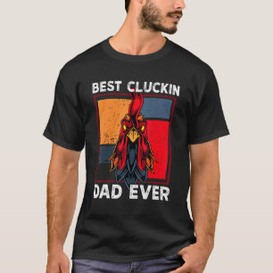 Best Cluckin Dad Ever Chicken Dad Cool Rooster Fat T-Shirt
