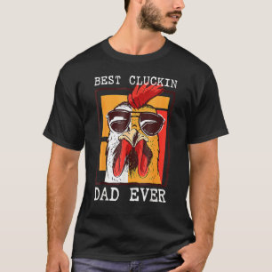 Best Cluckin Dad Ever Chicken Dad Cool T-Shirt