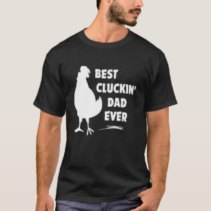 Best Cluckin Dad Ever Father s Day Chicken Farm T-Shirt