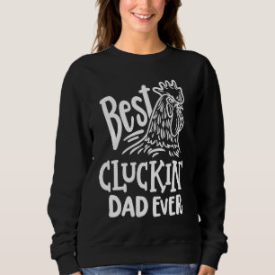 Best Cluckin' Dad Ever  Father's Day Chicken Farm Sweatshirt