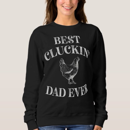 Best Cluckin Dad Ever  Fathers Day Chicken Farm  Sweatshirt