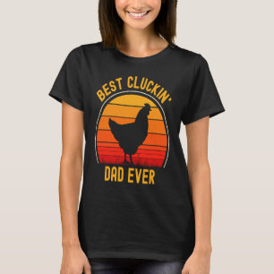 Best Cluckin' Dad Ever  Father's Day Chicken Farme T-Shirt