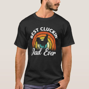 Best Cluckin' Dad Ever  Father's Day Chicken Farmi T-Shirt