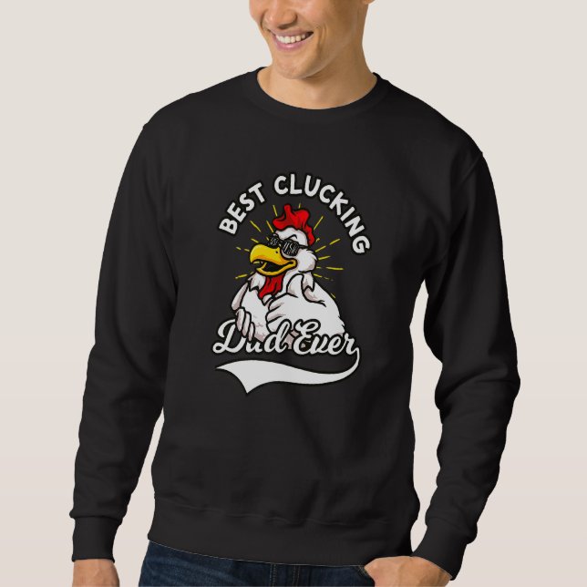 Best Clucking Dad Ever Chicken Dad Cool Rooster Fa Sweatshirt (Front)