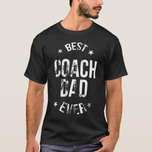 Best Coach Dad Ever _ Distressed Design T_Shirt