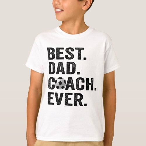 Best Coach Dad Ever Fathers Day Soccer Sport Gift T_Shirt