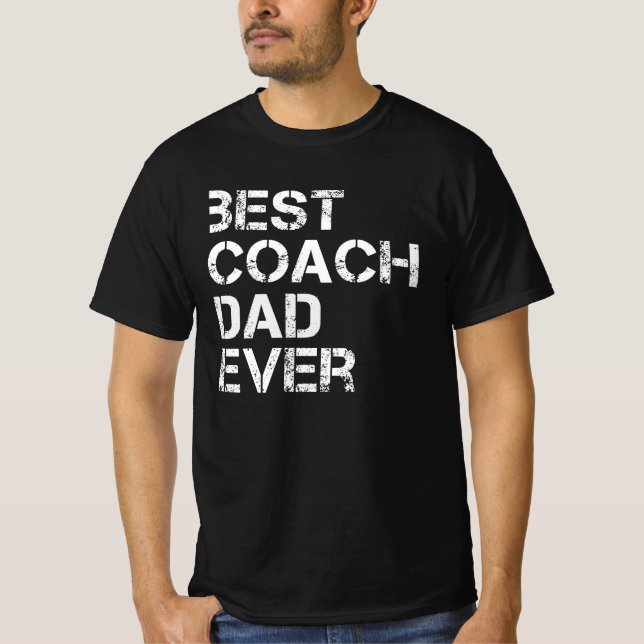 Best Coach Dad Ever Funny Gift For Coaching Dad T-Shirt (Front)