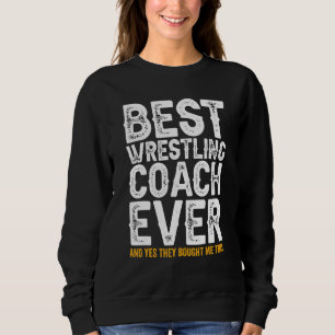 Best Coach Ever And Bought Me This   Wrestling Coa Sweatshirt