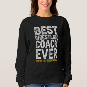 Best Coach Ever And Bought Me This  Wrestling Coac Sweatshirt