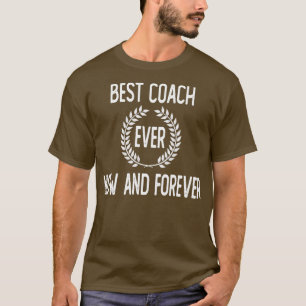 Best coach ever now and forever T-Shirt