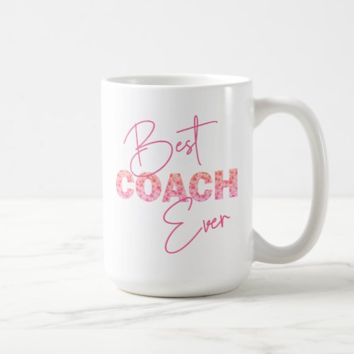 Best Coach Ever Pink Floral Text Personalized Coffee Mug
