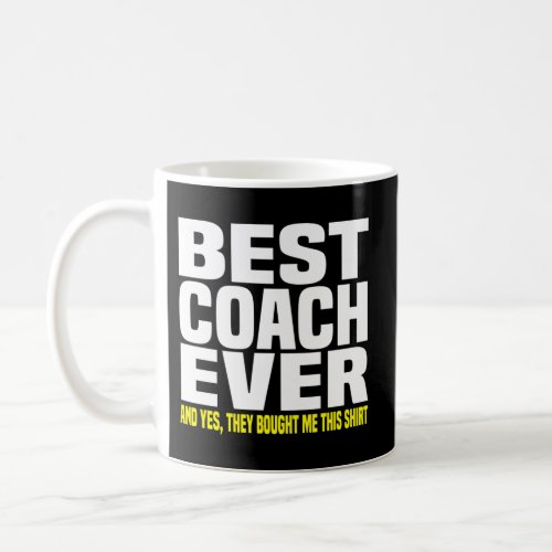 Best Coach Ever Yes They Bought Me This Coach Coffee Mug