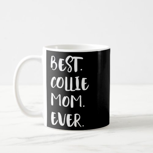 Best Collie Mom Ever  Coffee Mug