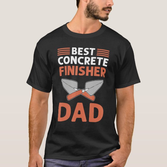 Best Concrete Finisher Dad Cement Mason Concrete F T-Shirt (Front)