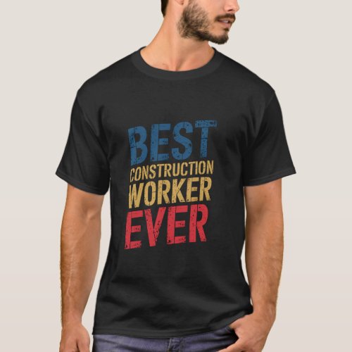 Best Construction Worker Ever Retirement Grandpa W T-Shirt