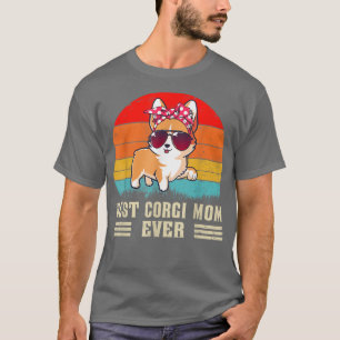 Best Corgi Mom Ever Dog Mom Mother's Day Gift Corg T-Shirt