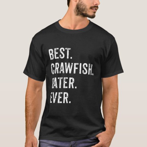 Best Crawfish Eater Ever Cajun Boil Party Southern T_Shirt