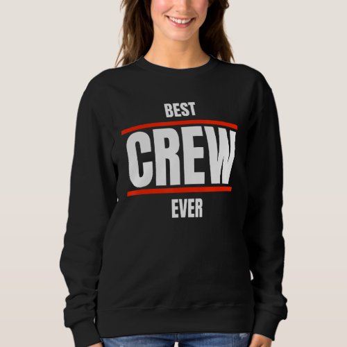 Best Crew Ever Team  Competition Outfit Group Eve Sweatshirt