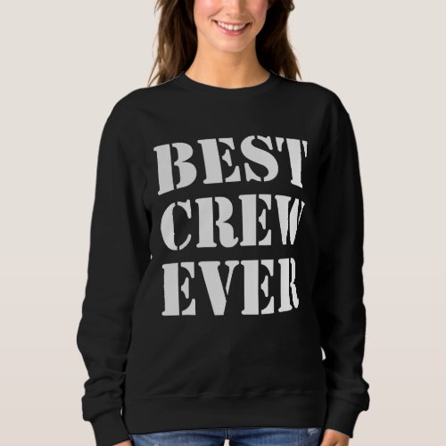 Best Crew Ever Team  Competition Outfit Group Eve Sweatshirt