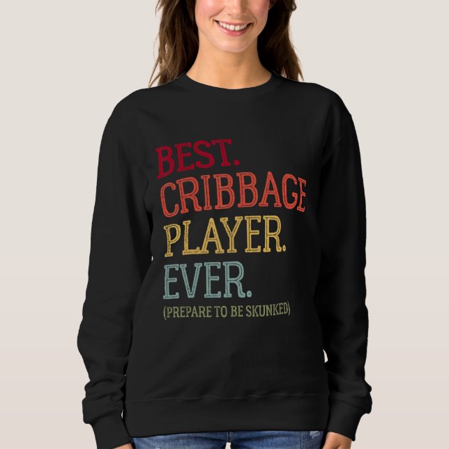 Best Cribbage Player Ever  Prepare To Be Skunked V Sweatshirt (Front)