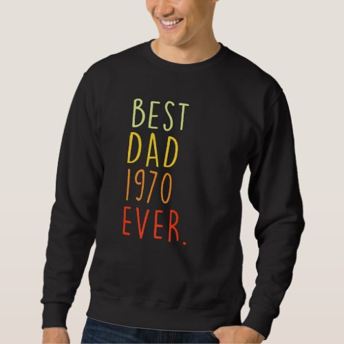 Best Dad 1970 Ever  Fathers Day 52 Years Old 52th Sweatshirt