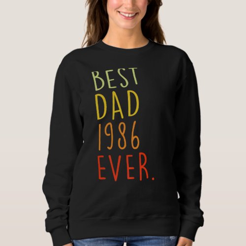 Best Dad 1986 Ever  Fathers Day 36 Years Old 36th Sweatshirt