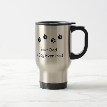 Best Dad A Dog Ever Had Travel Mug by JustLoveRescues at Zazzle
