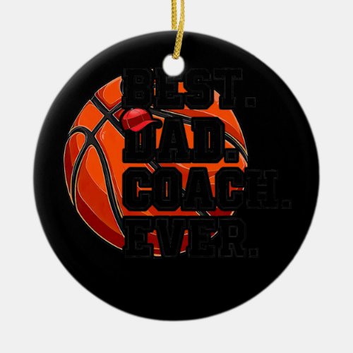 Best Dad Basketball Coach Ever Fathers Day Ceramic Ornament