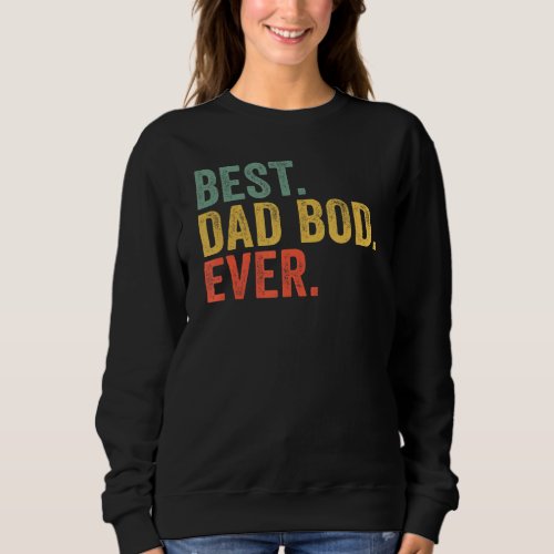 Best Dad Bod Ever  Father Fatheru2019s Day Sweatshirt