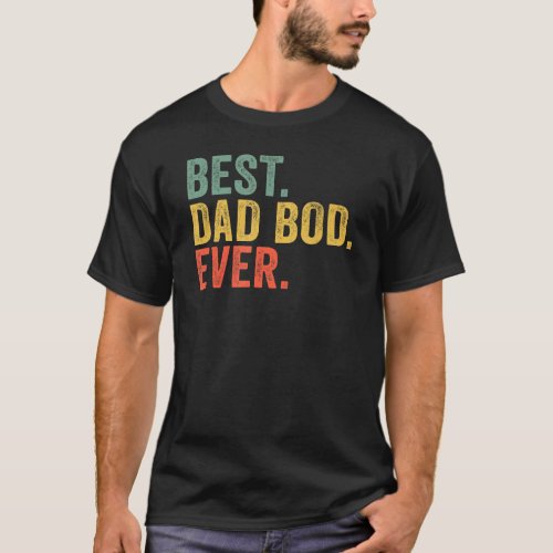 Best Dad Bod Ever  Father Fatheru2019s Day T_Shirt