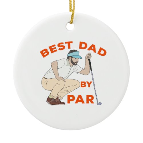 Best Dad By Par Ceramic Ornament