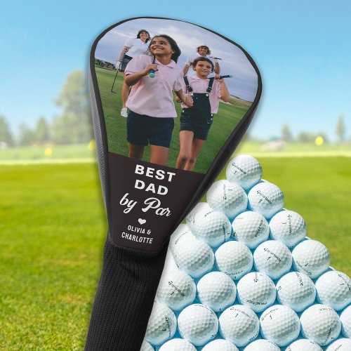 Best DAD By PAR Custom Picture Fathers Day Golf Head Cover