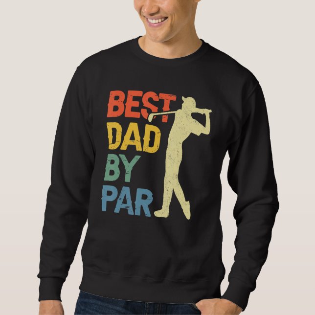Best Dad By Par Daddy Father s Day Golf  Golfer Sweatshirt (Front)