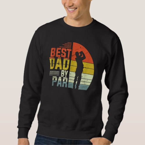 Best Dad By Par Daddy Fathers Day Vintage Golf  G Sweatshirt