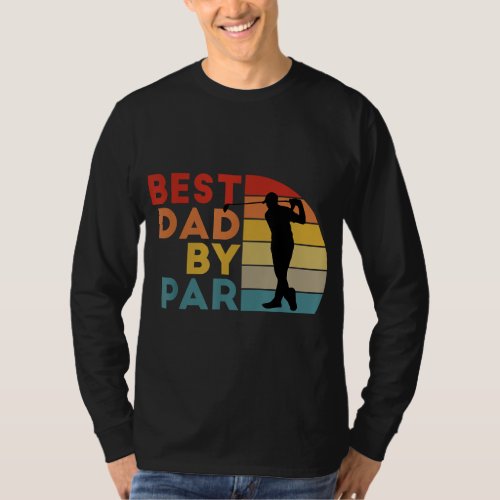 Best Dad By Par Daddy Golf Lover Golfer Fathers D T_Shirt